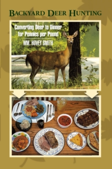 Image for Backyard Deer Hunting: Converting Deer to Dinner for Pennies Per Pound