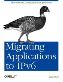 Image for Migrating Applications to IPv6 : Make Sure IPv6 Doesn't Break Your Applications