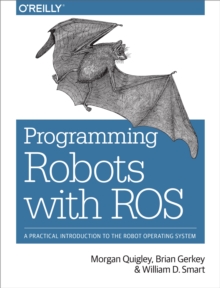 Image for Programming robots with ROS: a practical introduction to the robot operating system
