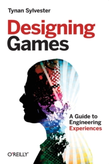 Image for Designing games  : a guide to engineering experiences