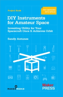 Image for DIY instruments for amateur space: inventing utility for your spacecraft once it achieves orbit