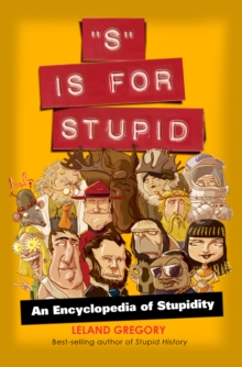 Image for S is for stupid: an encyclopedia of stupidity