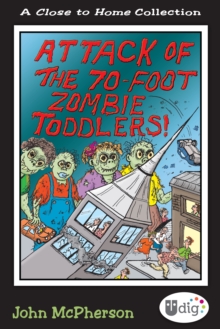 Image for Close to Home: Attack of the 70-Foot Zombie Toddlers!: A Book of Parenting Cartoons