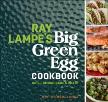 Image for Ray Lampe's Big Green Egg Cookbook: Grill, Smoke, Bake & Roast