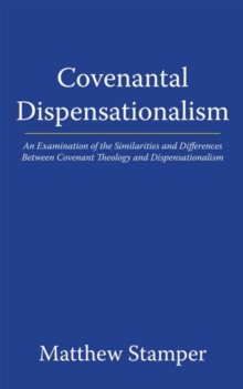 Image for Covenantal Dispensationalism: An Examination of the Similarities and Differences Between Covenant Theology and Dispensationalism