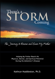 Image for There'S a Storm Coming:  the Journey to Rescue and Save My Father: Helping My Father Achieve His Mental, Physical, and Spiritual Potential During His Alzheimer'S Disease