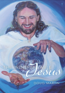 Image for Indispensable Jesus: Our Desperate World in His Dependable Hands