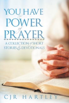 Image for You Have the Power of Prayer: A Collection of Short Stories & Devotionals