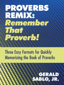 Image for Proverbs Remix: Remember That Proverb!: Three East Formats for Quickly Memorizing the Book of Proverbs