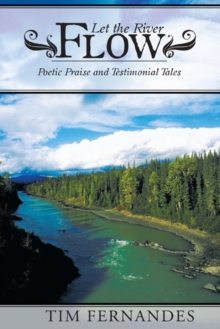 Image for Let the River Flow: Poetic Praise and Testimonial Tales