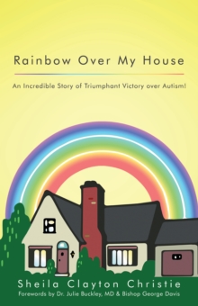 Image for Rainbow over My House: An Incredible Story of Triumphant Victory over Autism!