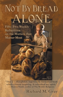 Image for Not by Bread Alone: Fifty-Two Weekly Reflections on the Matters That Matter Most