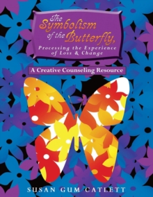 Image for The Symbolism of the Butterfly, Processing the Experience of Loss & Change