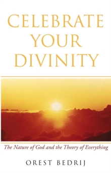 Image for Celebrate Your Divinity: The Nature of God and the Theory of Everything