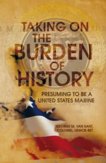 Image for Taking on the burden of history: presuming to be a United States Marine