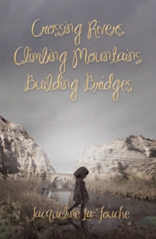 Image for Crossing Rivers, Climbing Mountains, Building Bridges