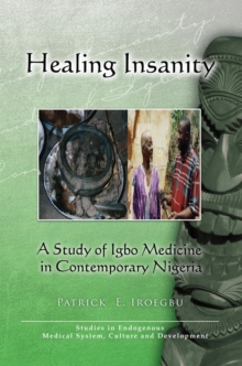 Image for Healing Insanity: a Study of Igbo Medicine in Contemporary Nigeria