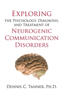 Image for Exploring the Psychology, Diagnosis, and Treatment of Neurogenic Communication Disorders