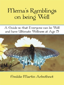 Image for Mema's Ramblings on Being Well: A Guide so That Everyone Can Be Well and  Have Ultimate Wellness at Age 75