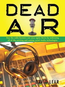 Image for &quot;Dead Air&quote: How the Radio Business Can Once Again Thrive by Embracing All of the Existing and Coming Social Media Technologies