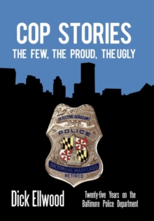 Image for Cop Stories : The Few, the Proud, the Ugly-Twenty-Five Years on the Baltimore Police Department