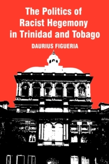 Image for The Politics of Racist Hegemony in Trinidad and Tobago