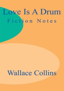 Image for Love Is a Drum: Fiction Notes