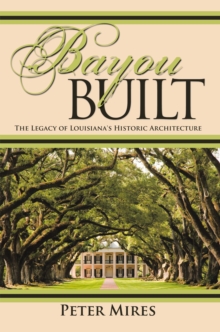 Image for Bayou Built: The Legacy of Louisiana's Historic Architecture