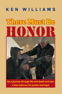 Image for There Must Be Honor: On a Journey Through Life and Death and War, a Man Calls out for Justice and Hope.