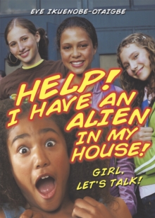Image for Help! I Have an Alien in My House!: Girl, Let's Talk!