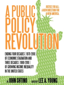 Image for A Public Policy Revolution Ending Four Decades ( 1970-2010 ) of Economic Stagnation and Three Decades ( 1980-2010 ) of Growing Income Inequality in