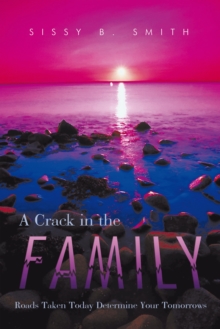 Image for Crack in the Family: Roads Taken Today Determine Your Tomorrows