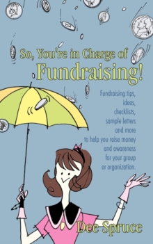 Image for So, You're in Charge of Fundraising! : Fundraising tips, ideas, checklists, sample letters and more to help you raise money and awareness for your group or organization.