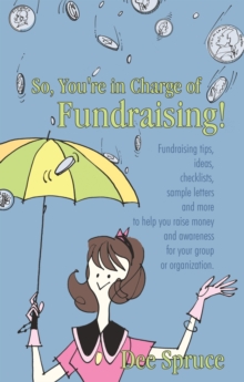 Image for So, You're in Charge of Fundraising!: Fundraising Tips, Ideas, Checklists, Sample Letters and More to Help You Raise Money and Awareness for Your Group or Organization.