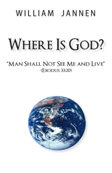 Image for Where Is God?: &quot;Man Shall Not See Me and Live&quot; (Exodus 33:20)