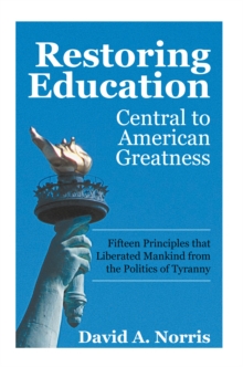 Image for Restoring Education: Central to American Greatness: Fifteen Principles That Liberated Mankind from the Politics of Tyranny