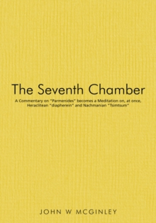 Image for Seventh Chamber: A Commentary on &quot;Parmenides&quot; Becomes a Meditation On, at Once, Heraclitean &quot;Diapherein&quot;  and Nachmanian &quot;Tsimtsum&quot;
