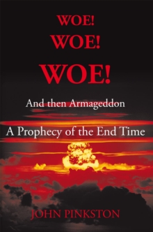 Image for Woe! Woe! Woe! and Then Armageddon: A Prophecy of the End Time