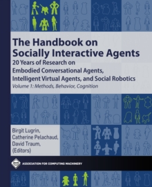 Image for Handbook on Socially Interactive Agents: 20 years of Research on Embodied Conversational Agents, Intelligent Virtual Agents, and Social Robotics Volume 1: Methods, Behavior, Cognition