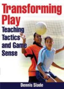 Image for Transforming play: teaching tactics and game sense