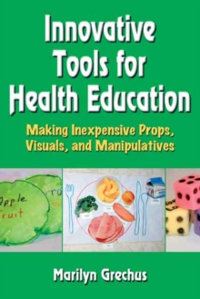Image for Innovative tools for health education: making inexpensive props, visuals, and manipulatives