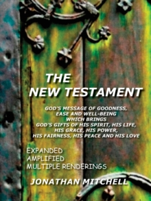 Image for THE New Testament - God's Message of Goodness, Ease and Well-Being Which Brings God's Gifts of His Spirit, His Life, His Grace, His Power, His Fairness, His Peace and His Love