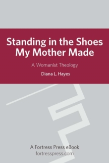 Image for Standing in the shoes my mother made: a womanist theology