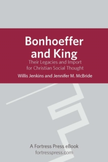 Image for Bonhoeffer and King: their legacies and import for Christian social thought