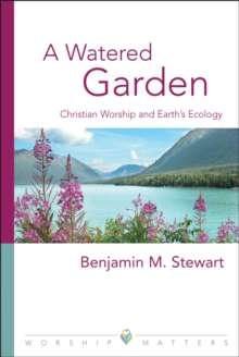 Image for A Watered Garden: Christian Worship and Earth's Ecology