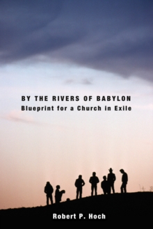 Image for By the Rivers of Babylon: Blueprint for a Church in Exile