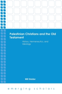 Image for Palestinian Christians and the Old Testament : History, Hermeneutics, and Ideology
