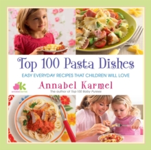 Image for Top 100 Pasta Dishes: Easy Everyday Recipes That Children Will Love