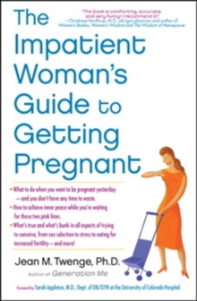 The Impatient Woman’s Guide to Getting Pregnant