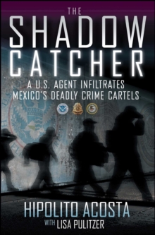 Image for The shadow catcher: a U.S. agent infiltrates Mexico's deadly crime cartels